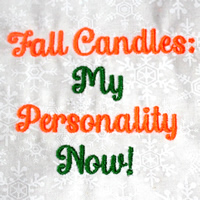 Fall Candles My Personality Now!