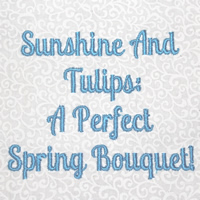 Sunshine And Tulips: A Perfect Spring Bouquet!